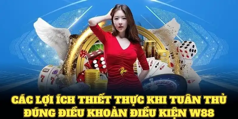 Các lợi ích thiết thực khi tuân thủ đúng điều khoản điều kiện W88 Các lợi ích thiết thực khi tuân thủ đúng điều khoản điều kiện W88