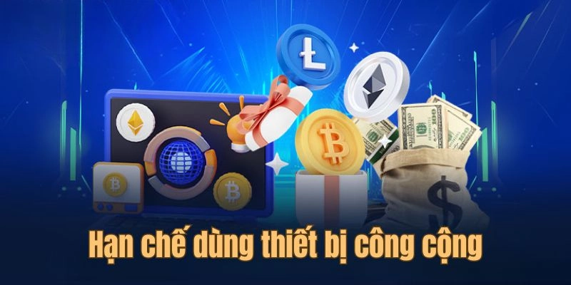 Hạn chế dùng thiết bị công cộng Hạn chế dùng thiết bị công cộng