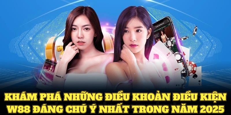 Khám phá những điều khoản điều kiện W88 đáng chú ý nhất trong năm 2025 Khám phá những điều khoản điều kiện W88 đáng chú ý nhất trong năm 2025